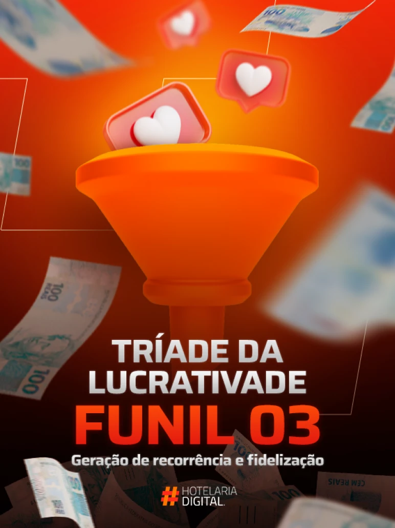 TRIADE DE LUCRATIVIDADE - FUNIL 3 - GERAÇÃO DE RECORRÊNCIA E FIDELIZAÇÃO DA HOTELARIA DIGITAL